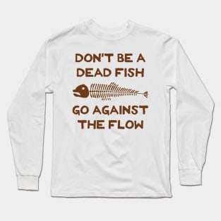 Don't Be A Dead Fish - Go Against The Flow (v4) Long Sleeve T-Shirt